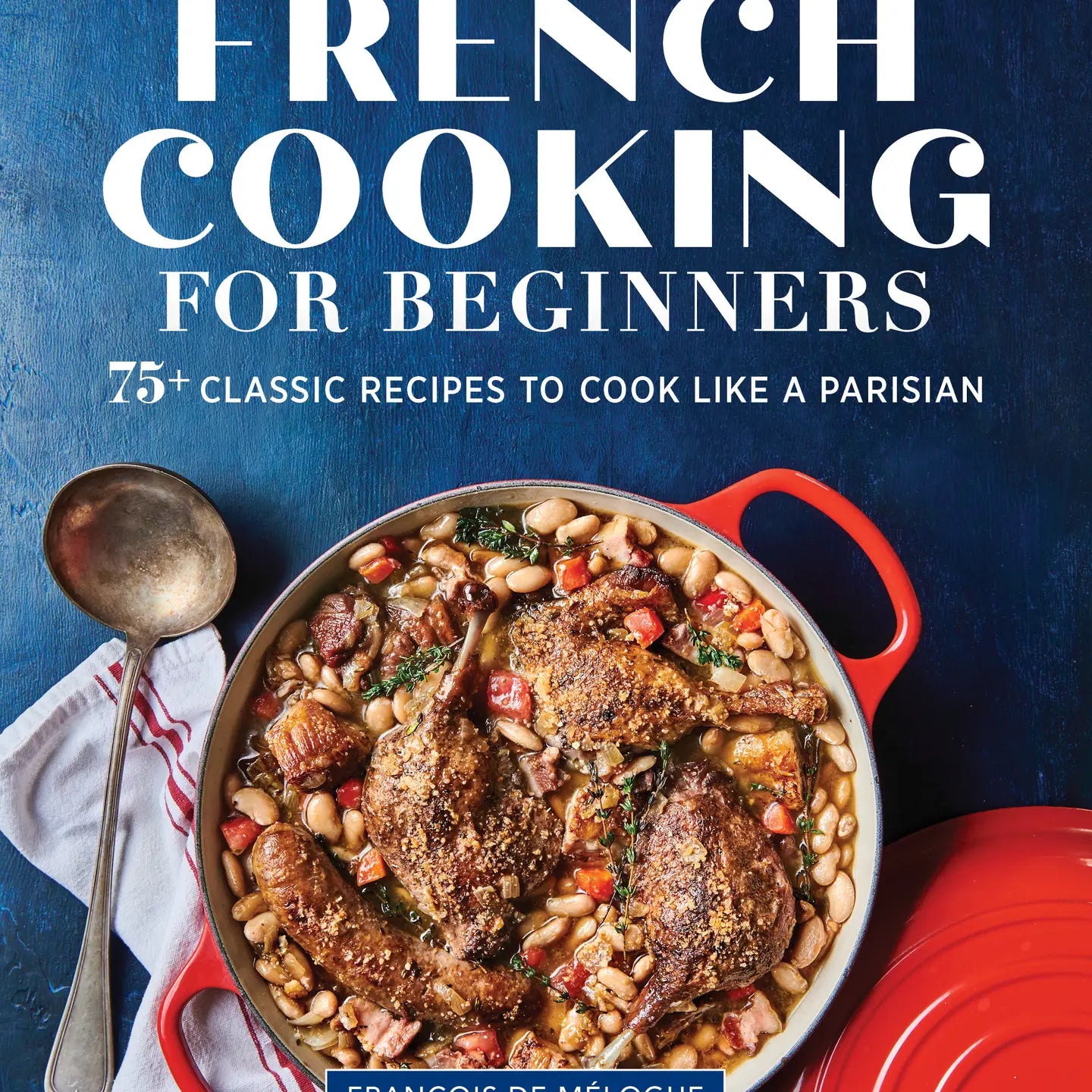 Cover of "French Cooking for Beginners" cookbook featuring over 75 classic French recipes and a rustic French casserole in a red Dutch oven.