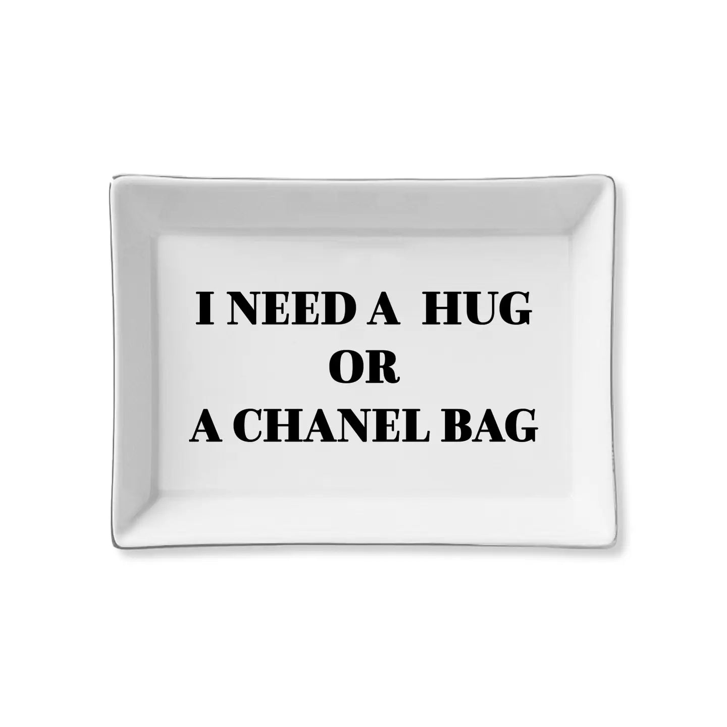 Ceramic Tray – “Need a Hug or a Chanel Bag”