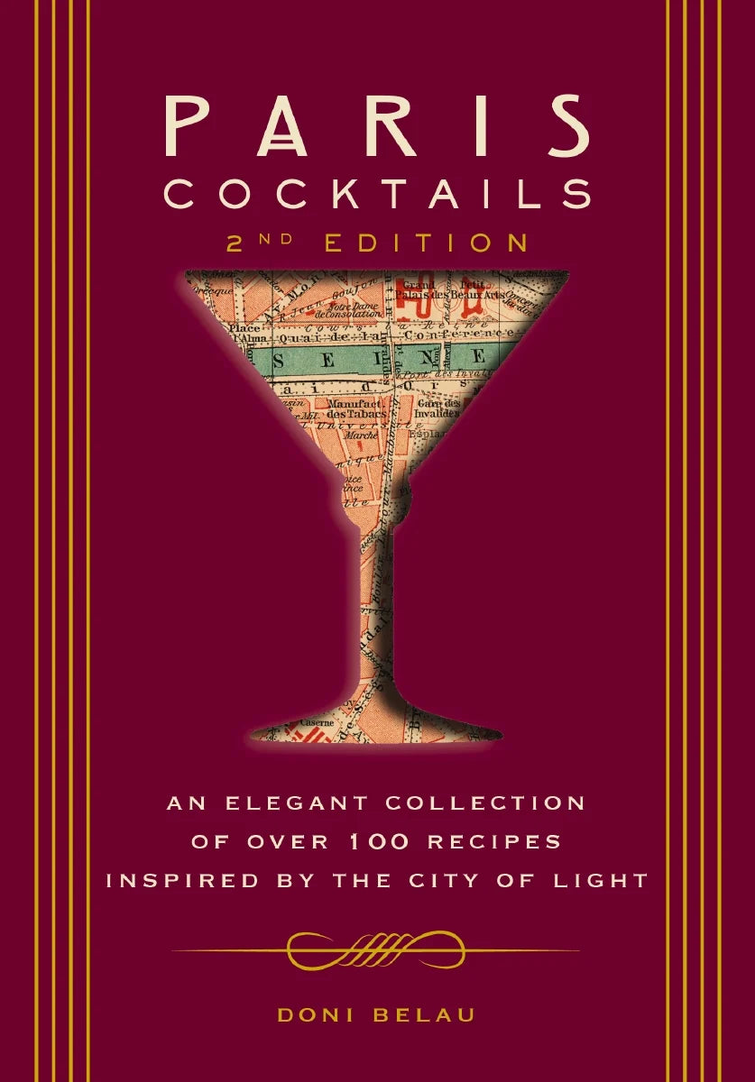 Paris Cocktails, 2nd Edition: An Elegant Collection of Over 100 Recipes Inspired by the City of Light