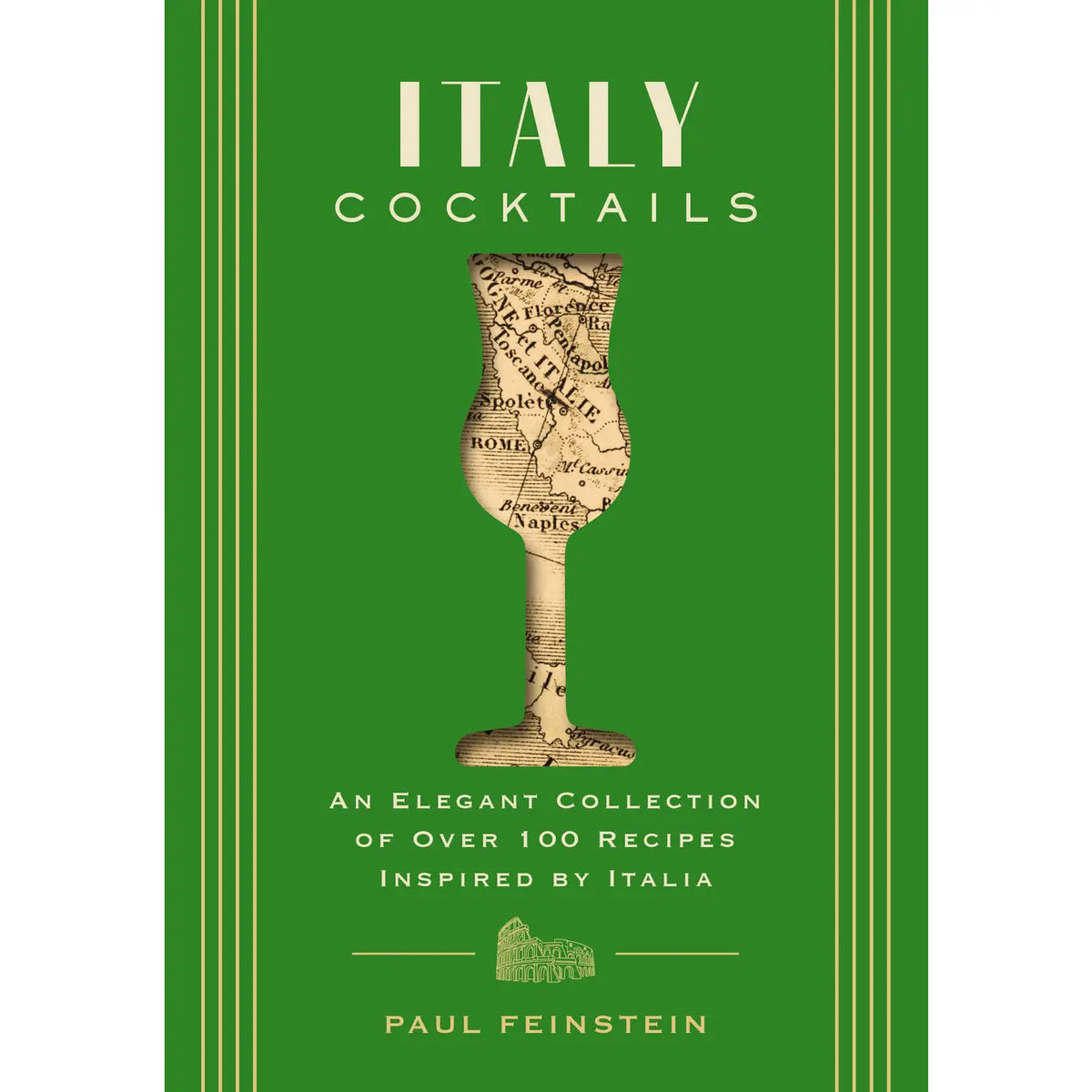 Italy Cocktails: An Elegant Collection of Over 100 Recipes Inspired by Italia