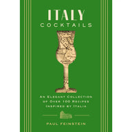Italy Cocktails: An Elegant Collection of Over 100 Recipes Inspired by Italia