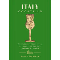 Italy Cocktails: An Elegant Collection of Over 100 Recipes Inspired by Italia